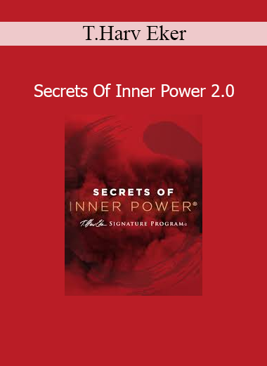 Download T. Harv Eker Secrets Of Inner Power 2.0 course – Personal empowerment and success mindset training