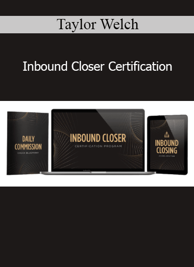 Taylor Welch Inbound Closer Certification course – High-ticket sales and remote closing training