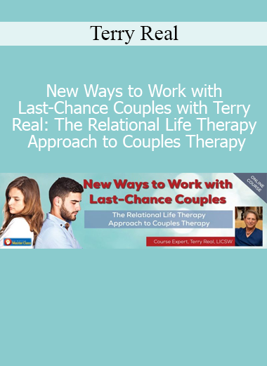 Download Terry Real course on working with last-chance couples using Relational Life Therapy approach