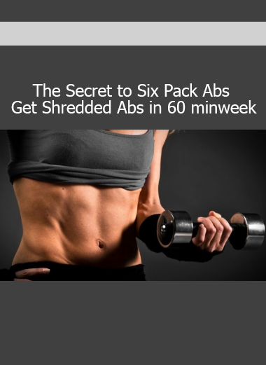 Six Pack Abs workout course - Get shredded abs in just 60 minutes per week