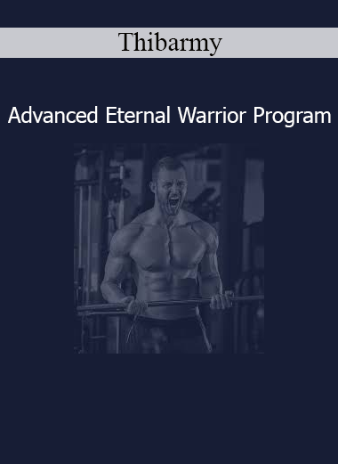 Thibarmy presenting Advanced Eternal Warrior Program focused on strength mastery, mental toughness, and high-level performance training