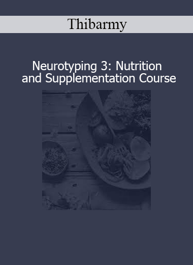 Download Thibarmy Neurotyping 3 Nutrition and Supplementation course – Type-based nutrition and brain-chemistry diet