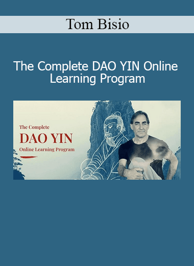 Download The Complete DAO YIN Online Learning Program by Tom Bisio – Taoist energy and movement cultivation
