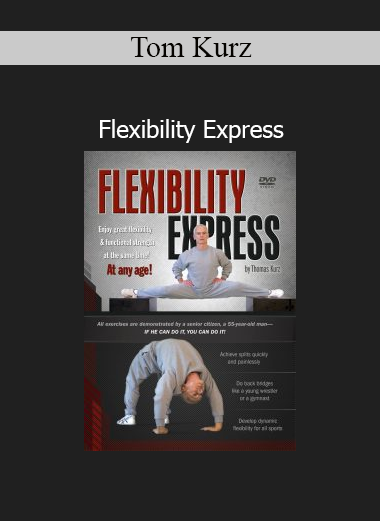 Tom Kurz demonstrating Flexibility Express methods for fast and safe improvement in mobility, dynamic flexibility, and athletic range