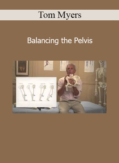 Tom Myers’ Balancing the Pelvis course teaches fascial and structural techniques to improve pelvic alignment and core stability