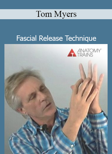 Tom Myers’ Fascial Release Technique course teaches hands-on methods to release fascial restrictions and improve movement and posture