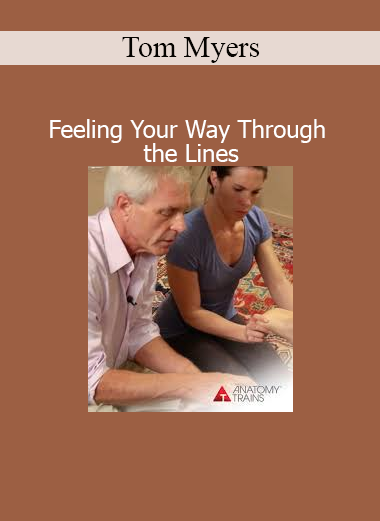 Tom Myers’ Feeling Your Way Through the Lines course exploring embodied anatomy and myofascial awareness