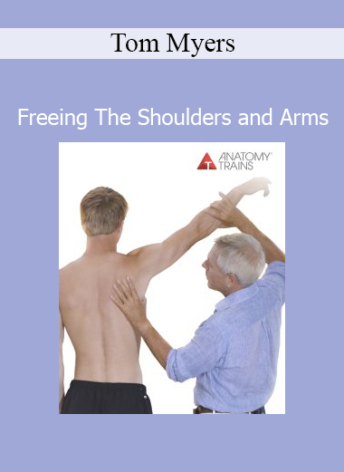 Tom Myers’ Freeing The Shoulders and Arms course teaches fascia-focused techniques to restore mobility, balance, and function in the upper body