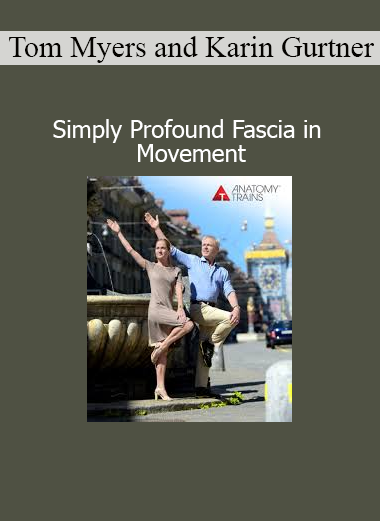 Tom Myers and Karin Gurtner - Simply Profound Fascia in Movement course download
