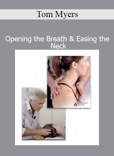 Download Tom Myers Opening the Breath & Easing the Neck – Myofascial release and breath-based structural balance