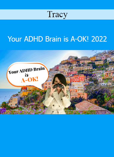 Tracy Your ADHD Brain is A-OK 2022 course – ADHD-friendly strategies for focus, productivity, and self-acceptance