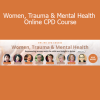 Women, Trauma & Mental Health Online CPD Course exploring gender-specific approaches to trauma-informed care
