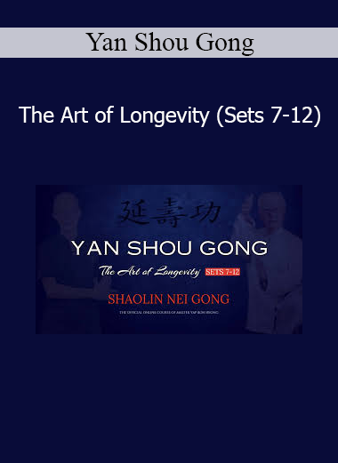 Yan Shou Gong The Art of Longevity Sets 7-12 Qigong training for health, vitality, and energy cultivation