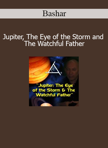 Bashar channeling insights on Jupiter, the Eye of the Storm, and the Watchful Father in cosmic consciousness session