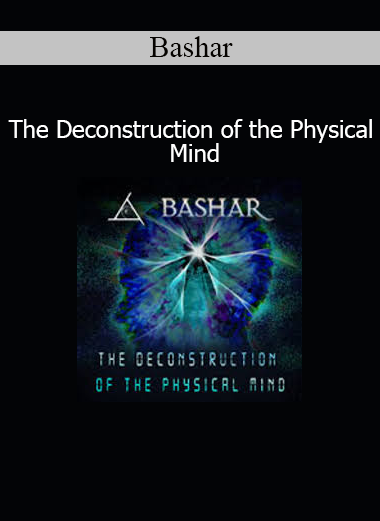 Bashar explaining The Deconstruction of the Physical Mind in a session on belief systems, ego, and higher consciousness