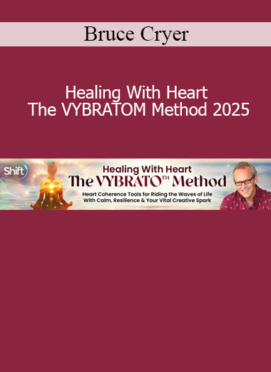 Bruce Cryer Healing With Heart The VYBRATOM Method 2025 online course