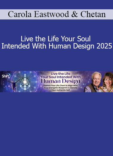 Carola Eastwood and Chetan Parkyn teaching Live the Life Your Soul Intended With Human Design 2025 course on self-discovery and personal alignment