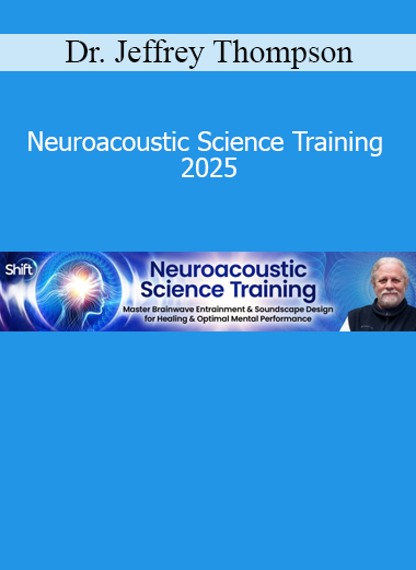 Dr. Jeffrey Thompson Neuroacoustic Science Training 2025 online course