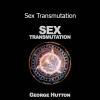 George Hutton Sex Transmutation course on channeling sexual energy for success and motivation