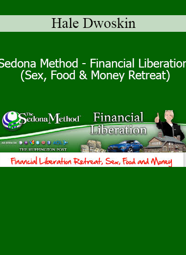 Hale Dwoskin Sedona Method Financial Liberation Sex Food and Money Retreat online course download