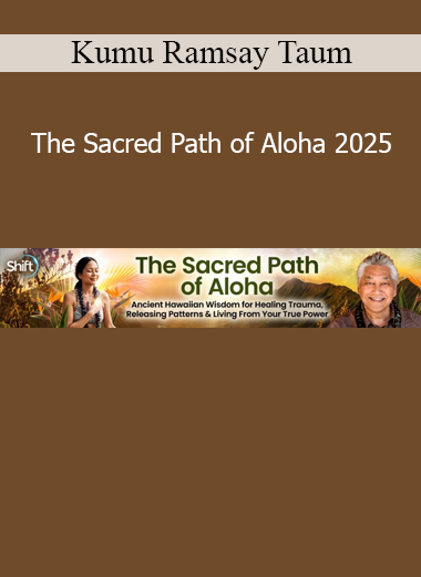 Kumu Ramsay Taum The Sacred Path of Aloha 2025 online course