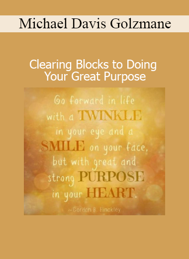 Michael Davis Golzmane Clearing Blocks to Doing Your Great Purpose session