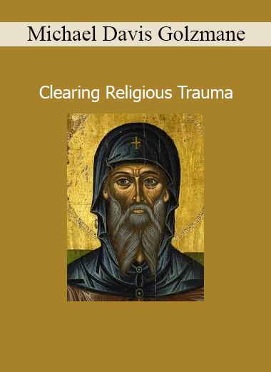 Michael Davis Golzmane – Clearing Religious Trauma online course