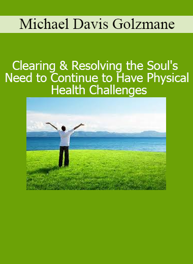 Michael Davis Golzmane Clearing Soul's Need for Physical Health Challenges energy session