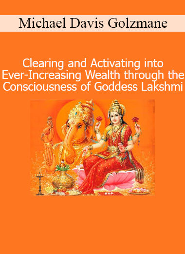 Michael Davis Golzmane Clearing Wealth Consciousness Goddess Lakshmi session