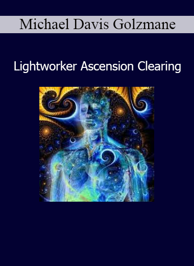 Michael Davis Golzmane – Lightworker Ascension Clearing online course