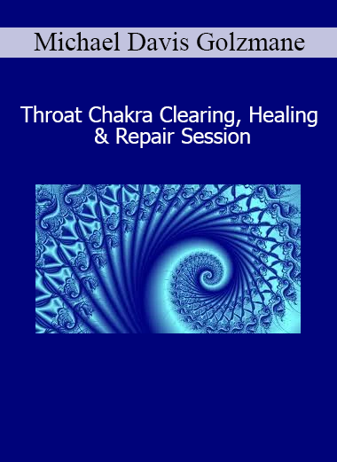 Michael Davis Golzmane – Throat Chakra Clearing, Healing & Repair Session online course