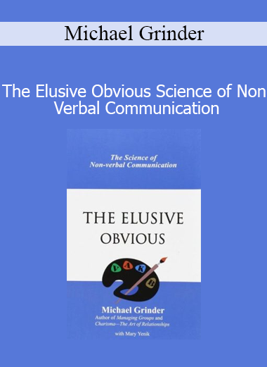 Michael Grinder – The Elusive Obvious Science of Non Verbal Communication online course