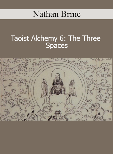 Nathan Brine Taoist Alchemy 6 The Three Spaces training in Taoist inner cultivation, meditation, and energy practice