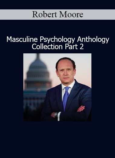 Robert Moore Masculine Psychology Anthology Collection Part 2 online course