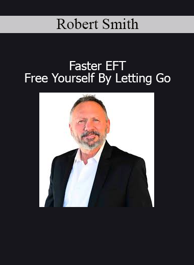 Robert Smith Faster EFT Free Yourself By Letting Go online course