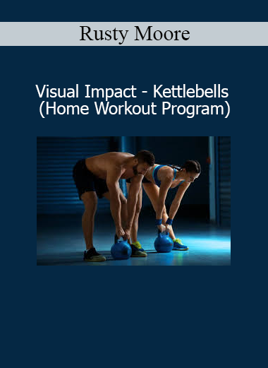 Rusty Moore – Visual Impact Kettlebells Home Workout Program online course