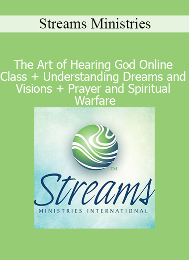 Streams Ministries The Art of Hearing God Online Class Understanding Dreams and Visions Prayer and Spiritual Warfare online course download