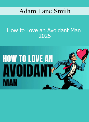 Adam Lane Smith How to Love an Avoidant Man 2025 course