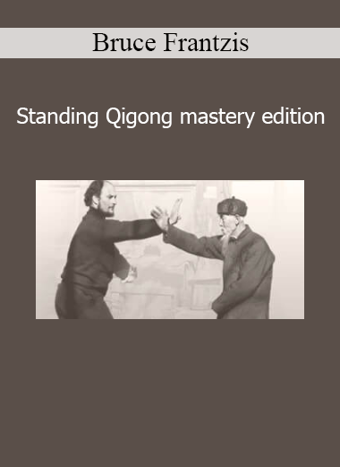 Bruce Frantzis Standing Qigong Mastery Edition course