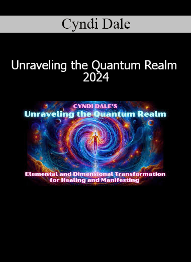 Cyndi Dale Unraveling the Quantum Realm 2024 course