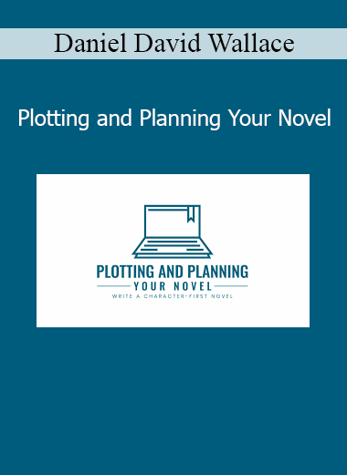 Daniel David Wallace Plotting and Planning Your Novel writing course
