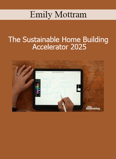 Emily Mottram The Sustainable Home Building Accelerator 2025 course