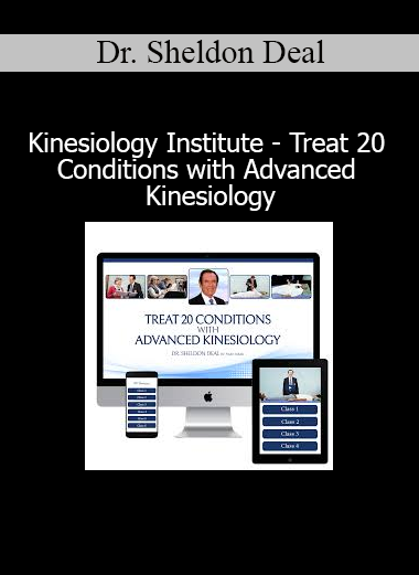 Dr. Sheldon Deal Kinesiology Institute Treat 20 Conditions with Advanced Kinesiology course