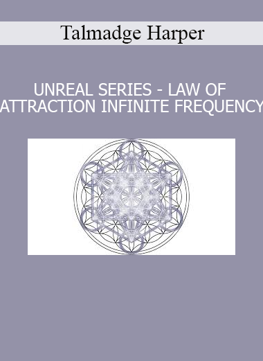 Talmadge Harper Unreal Series Law of Attraction Infinite Frequency course