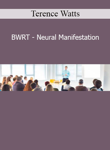 Terence Watts BWRT Neural Manifestation course