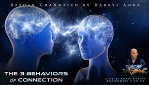 Bashar - 2023-07-29 - The Three Behaviors of Connection