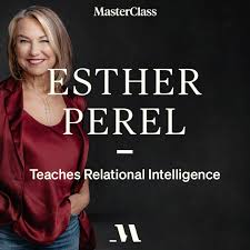 MasterClass - Esther Perel Teaches Relational Intelligence