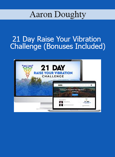 Aaron Doughty 21 Day Raise Your Vibration Challenge course with bonuses