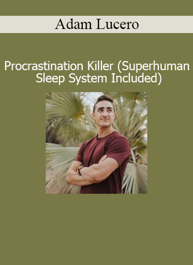 Adam Lucero Procrastination Killer course with Superhuman Sleep System for focus energy and productivity