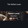 Alexey Welsh The Perfect Lover – Master intimacy, attraction, and emotional connection